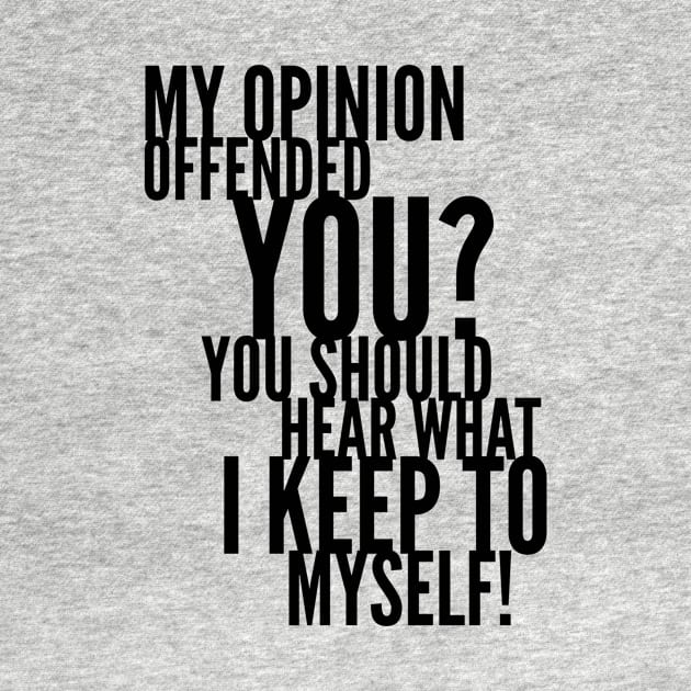 My Opinion Offended You? You Should Hear What I Keep To Myself! by mikepod